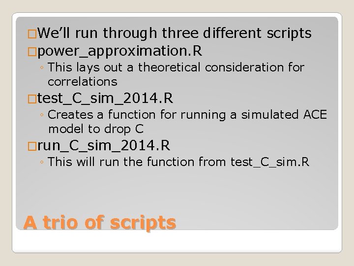 �We’ll run through three different scripts �power_approximation. R ◦ This lays out a theoretical