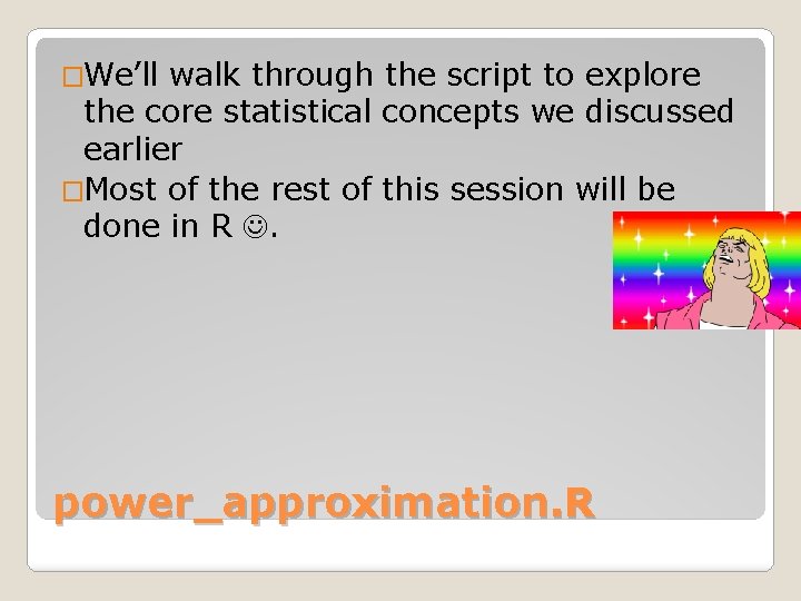 �We’ll walk through the script to explore the core statistical concepts we discussed earlier