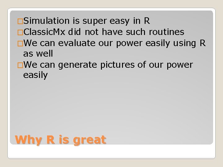 �Simulation is super easy in R �Classic. Mx did not have such routines �We