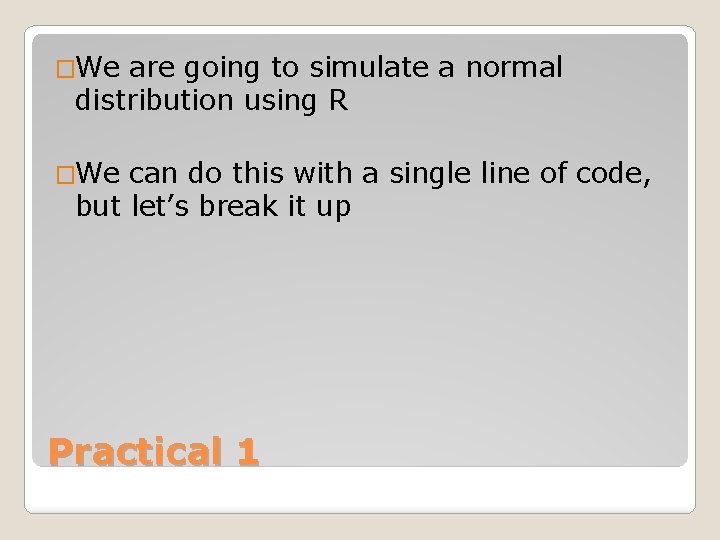 �We are going to simulate a normal distribution using R �We can do this