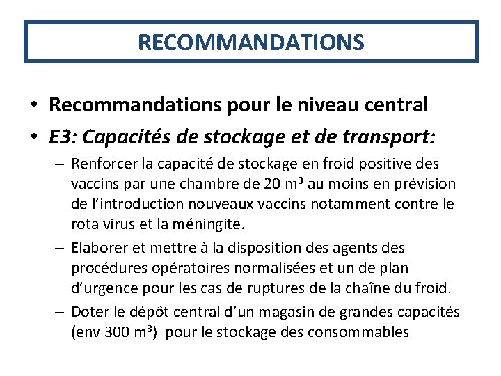 RECOMMANDATIONS • Recommandations pour le niveau central • E 3: Capacités de stockage et