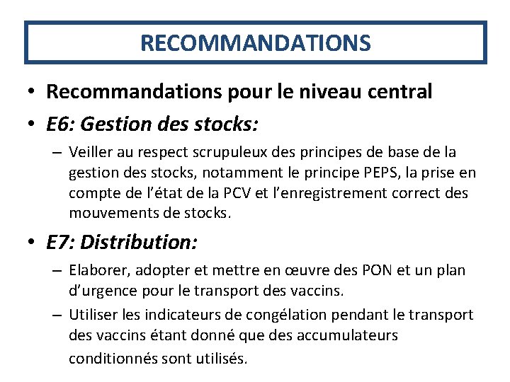 RECOMMANDATIONS • Recommandations pour le niveau central • E 6: Gestion des stocks: –