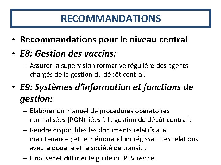 RECOMMANDATIONS • Recommandations pour le niveau central • E 8: Gestion des vaccins: –