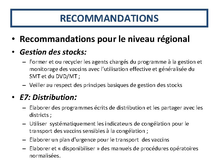 RECOMMANDATIONS • Recommandations pour le niveau régional • Gestion des stocks: – Former et