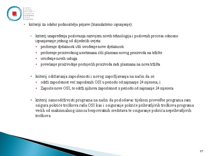  • kriteriji za odabir podnositelja prijave (kumulativno ispunjenje): • kriterij unapređenja poslovanja razvojem