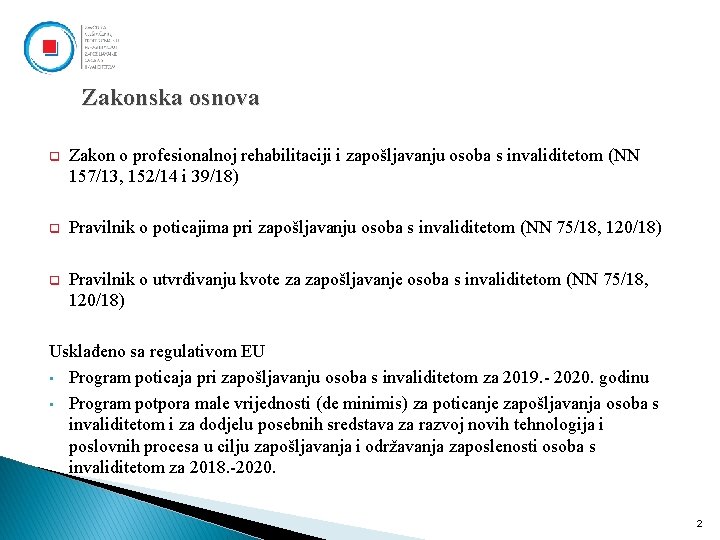 Zakonska osnova q Zakon o profesionalnoj rehabilitaciji i zapošljavanju osoba s invaliditetom (NN 157/13,