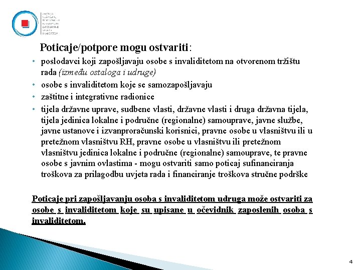Poticaje/potpore mogu ostvariti: • poslodavci koji zapošljavaju osobe s invaliditetom na otvorenom tržištu rada