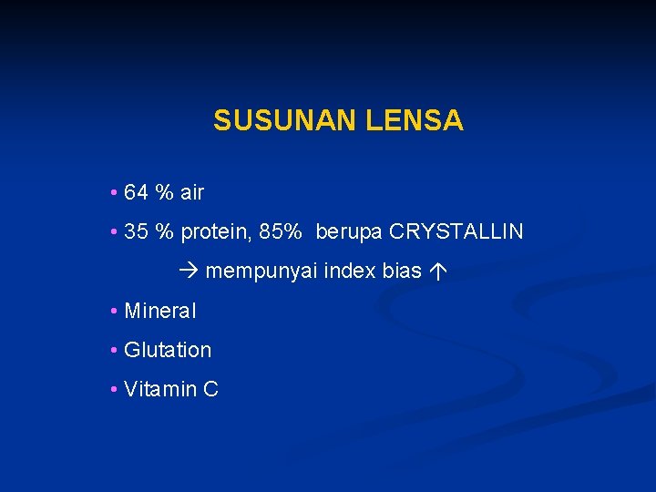 SUSUNAN LENSA • 64 % air • 35 % protein, 85% berupa CRYSTALLIN mempunyai