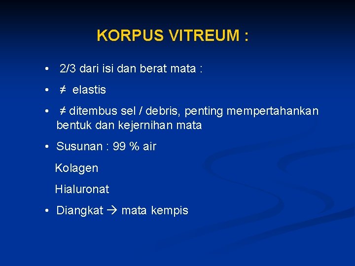 KORPUS VITREUM : • 2/3 dari isi dan berat mata : • ≠ elastis