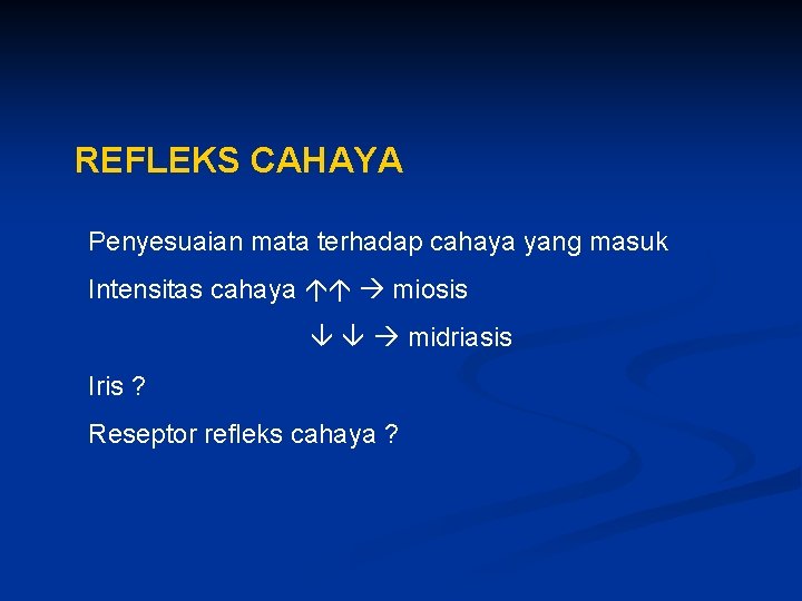 REFLEKS CAHAYA Penyesuaian mata terhadap cahaya yang masuk Intensitas cahaya miosis midriasis Iris ?