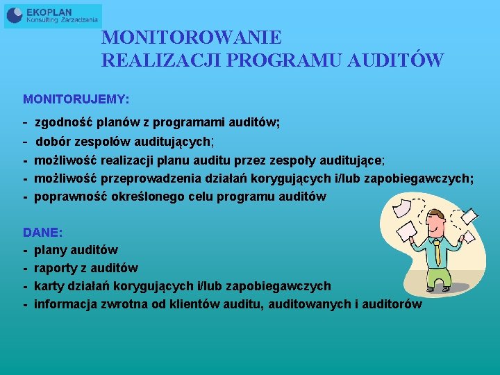 MONITOROWANIE REALIZACJI PROGRAMU AUDITÓW MONITORUJEMY: - zgodność planów z programami auditów; - dobór zespołów