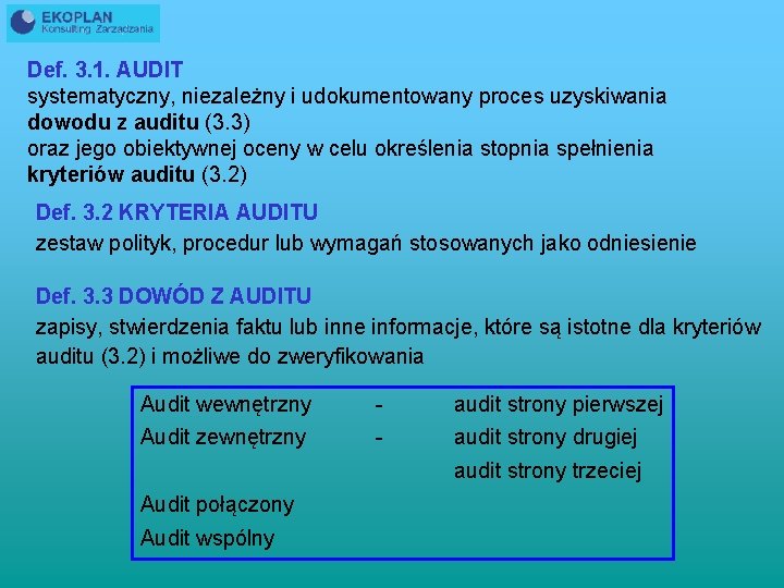Def. 3. 1. AUDIT systematyczny, niezależny i udokumentowany proces uzyskiwania dowodu z auditu (3.