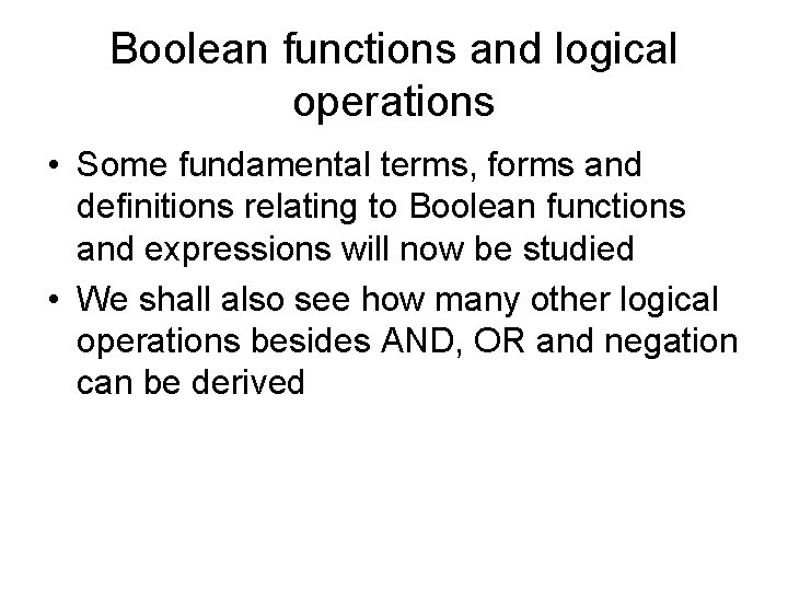 Boolean functions and logical operations • Some fundamental terms, forms and definitions relating to