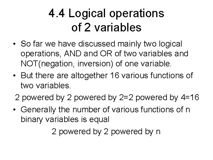 4. 4 Logical operations of 2 variables • So far we have discussed mainly