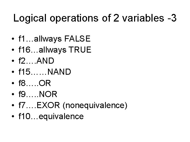 Logical operations of 2 variables -3 • • f 1…allways FALSE f 16…allways TRUE