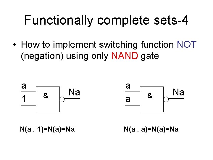 Functionally complete sets-4 • How to implement switching function NOT (negation) using only NAND