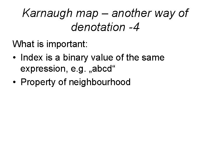 Karnaugh map – another way of denotation -4 What is important: • Index is
