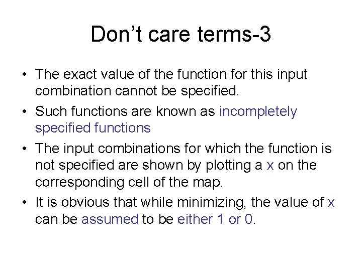 Don’t care terms-3 • The exact value of the function for this input combination