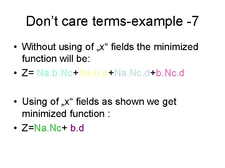 Don’t care terms-example -7 • Without using of „x“ fields the minimized function will