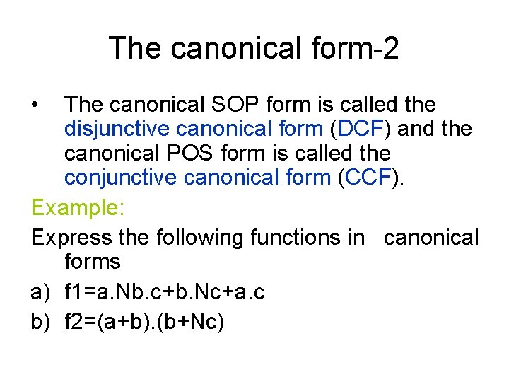 The canonical form-2 • The canonical SOP form is called the disjunctive canonical form