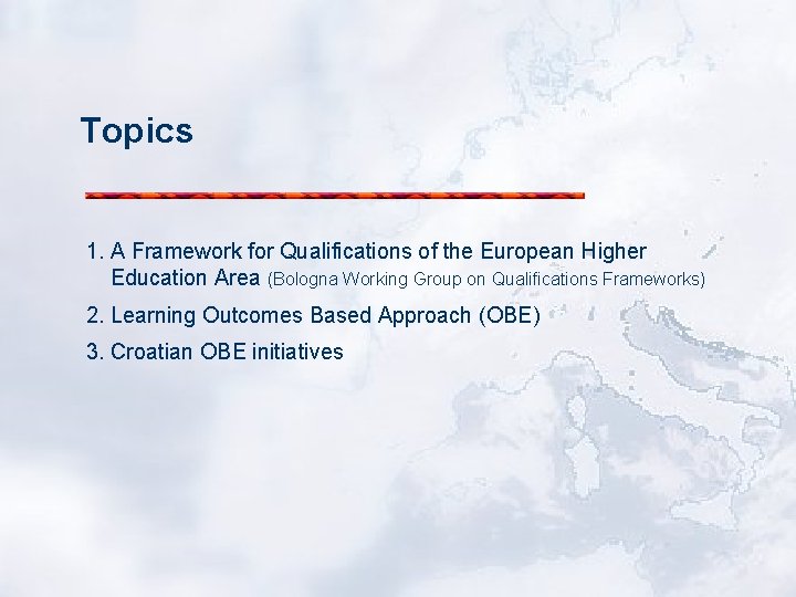Topics 1. A Framework for Qualifications of the European Higher Education Area (Bologna Working