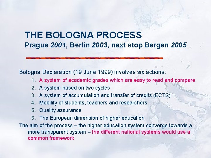 THE BOLOGNA PROCESS Prague 2001, Berlin 2003, next stop Bergen 2005 Bologna Declaration (19