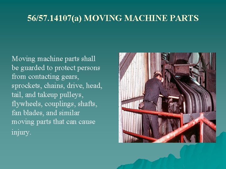 56/57. 14107(a) MOVING MACHINE PARTS Moving machine parts shall be guarded to protect persons