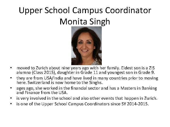 Upper School Campus Coordinator Monita Singh • moved to Zurich about nine years ago