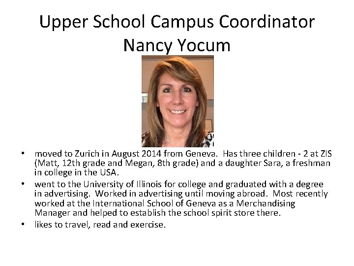 Upper School Campus Coordinator Nancy Yocum • moved to Zurich in August 2014 from