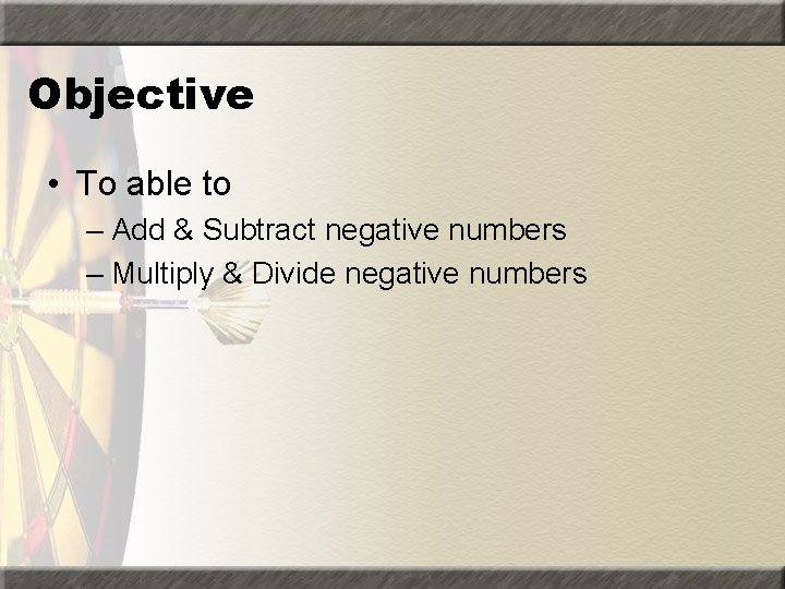 Objective • To able to – Add & Subtract negative numbers – Multiply &