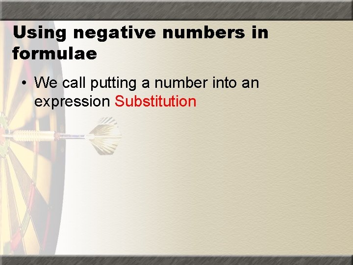 Using negative numbers in formulae • We call putting a number into an expression