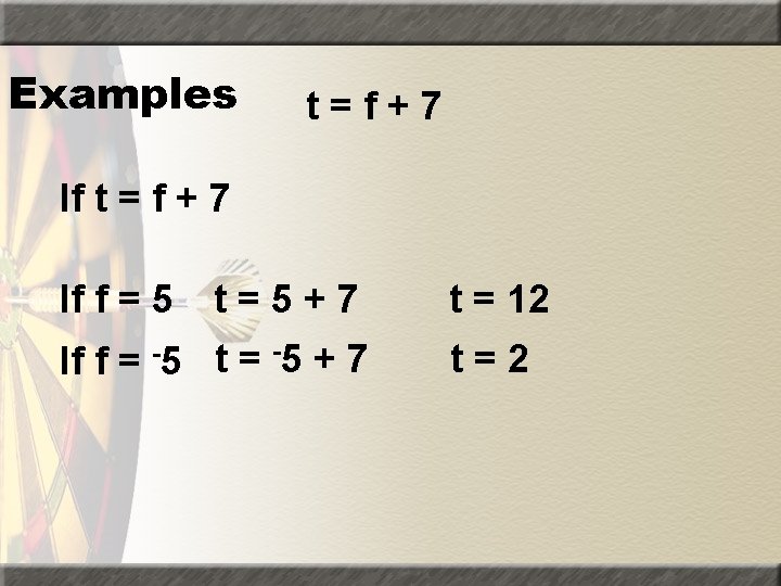 Examples t=f+7 If t = f + 7 If f = 5 t=5+7 If