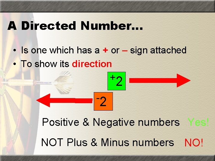 A Directed Number… • Is one which has a + or – sign attached