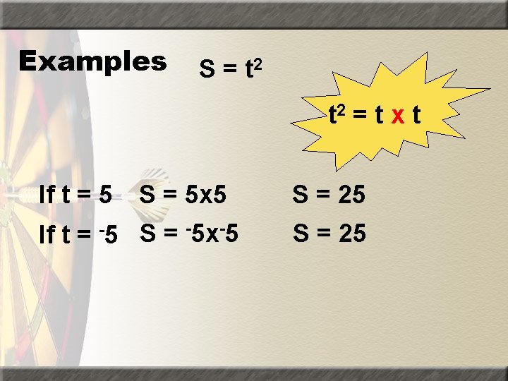 Examples S = t 2 = t x t If t = 5 S