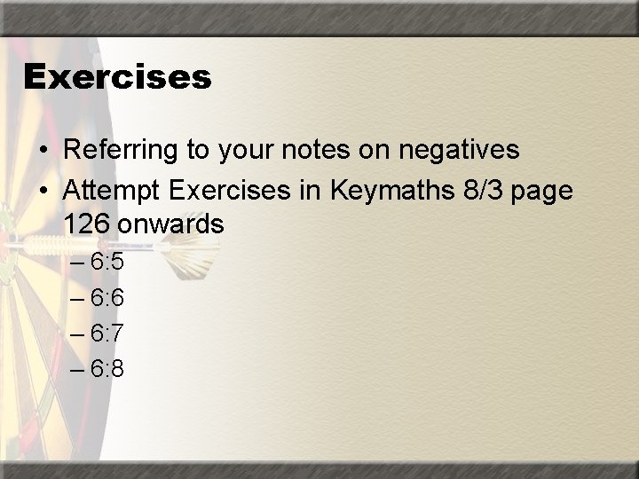 Exercises • Referring to your notes on negatives • Attempt Exercises in Keymaths 8/3