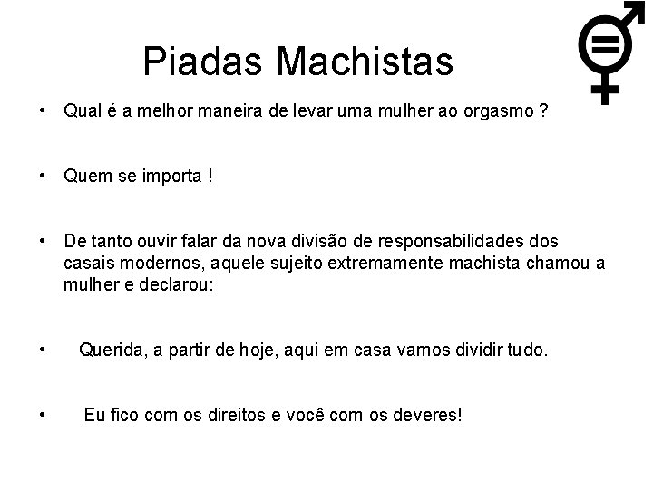 Piadas Machistas • Qual é a melhor maneira de levar uma mulher ao orgasmo