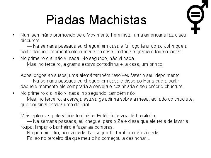 Piadas Machistas • • • Num seminário promovido pelo Movimento Feminista, uma americana faz