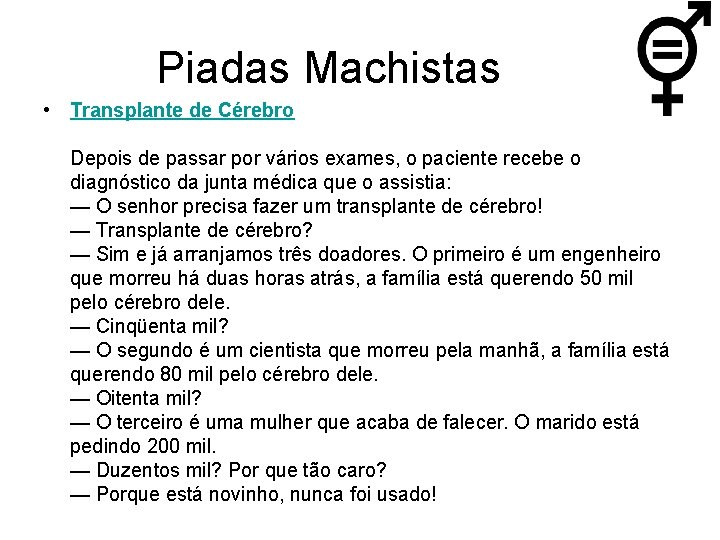 Piadas Machistas • Transplante de Cérebro Depois de passar por vários exames, o paciente
