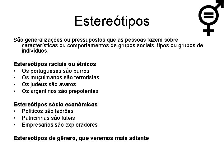 Estereótipos São generalizações ou pressupostos que as pessoas fazem sobre características ou comportamentos de
