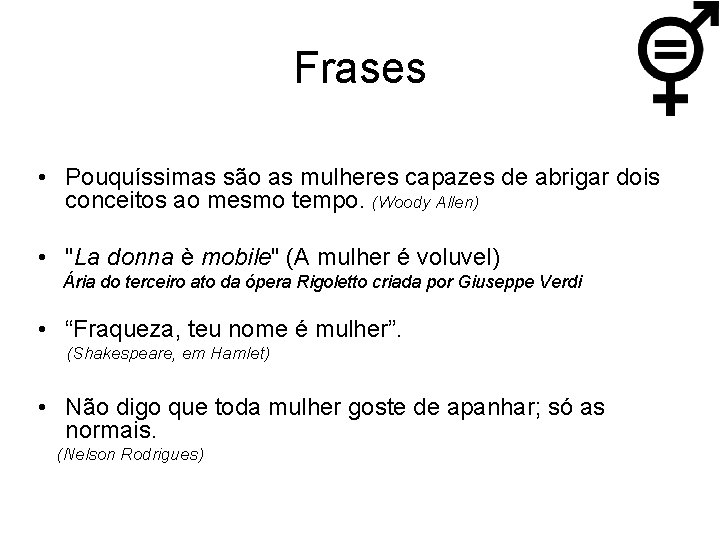Frases • Pouquíssimas são as mulheres capazes de abrigar dois conceitos ao mesmo tempo.