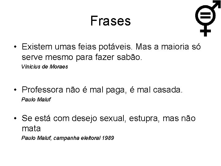 Frases • Existem umas feias potáveis. Mas a maioria só serve mesmo para fazer