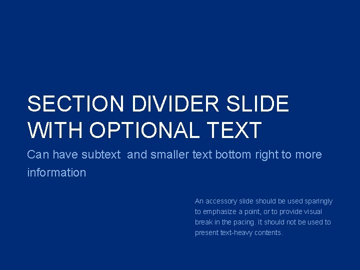 SECTION DIVIDER SLIDE WITH OPTIONAL TEXT Can have subtext and smaller text bottom right