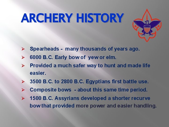 ARCHERY HISTORY Ø Spearheads - many thousands of years ago. Ø 6000 B. C.