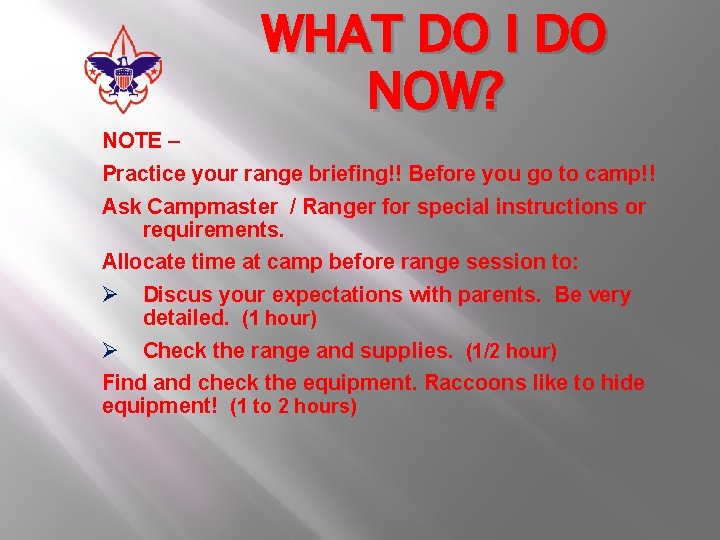 NOTE – WHAT DO I DO NOW? Practice your range briefing!! Before you go