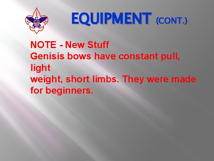 EQUIPMENT (CONT. ) NOTE - New Stuff Genisis bows have constant pull, light weight,