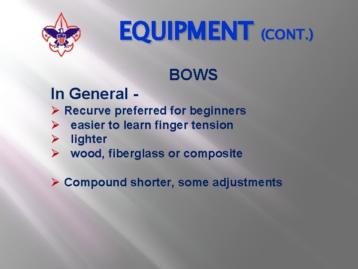 EQUIPMENT (CONT. ) BOWS In General Ø Ø Recurve preferred for beginners easier to