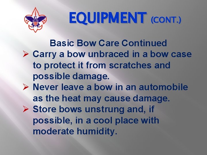 EQUIPMENT (CONT. ) Basic Bow Care Continued Ø Carry a bow unbraced in a