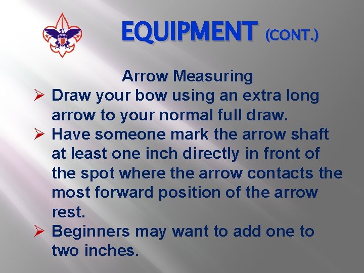 EQUIPMENT (CONT. ) Arrow Measuring Ø Draw your bow using an extra long arrow