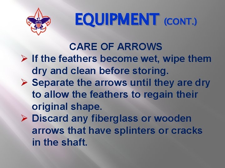 EQUIPMENT (CONT. ) CARE OF ARROWS Ø If the feathers become wet, wipe them