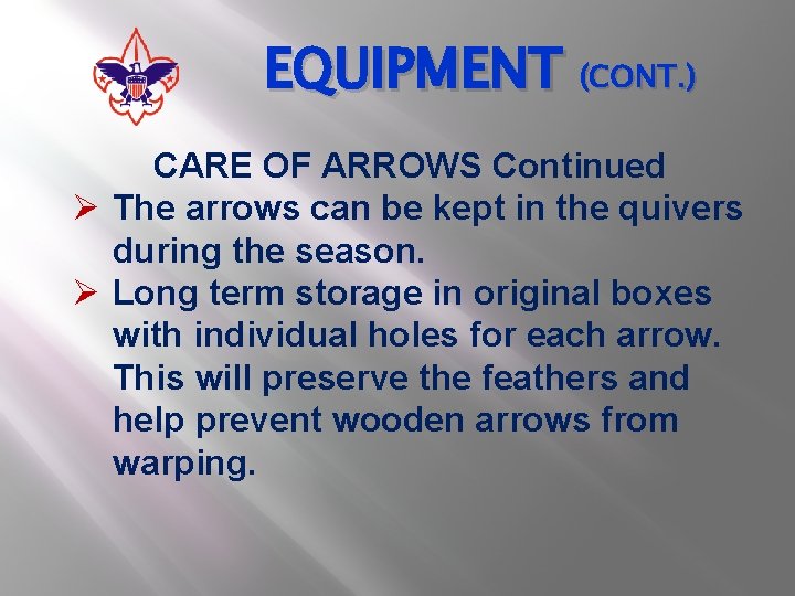 EQUIPMENT (CONT. ) CARE OF ARROWS Continued Ø The arrows can be kept in